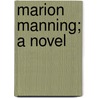 Marion Manning; A Novel door Edith Eustis