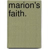 Marion's Faith. door General Charles King