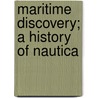 Maritime Discovery; A History Of Nautica door Charles Rathbone Low
