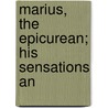 Marius, The Epicurean; His Sensations An by Walter Pater