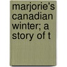 Marjorie's Canadian Winter; A Story Of T door Agnes Maule Machar