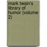 Mark Twain's Library Of Humor (Volume 2) door Unknown Author
