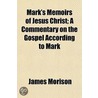 Mark's Memoirs Of Jesus Christ; A Commen door James Morison