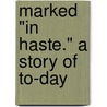 Marked "In Haste." A Story Of To-Day door Blanche Roosevelt