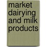 Market Dairying And Milk Products door John Michels