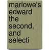 Marlowe's Edward The Second, And Selecti by Professor Christopher Marlowe