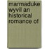 Marmaduke Wyvil An Historical Romance Of
