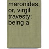 Maronides, Or, Virgil Travesty; Being A by John Phillips