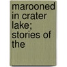 Marooned In Crater Lake; Stories Of The door Alfred Powers