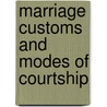 Marriage Customs And Modes Of Courtship door Theophilus Moore
