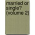 Married Or Single? (Volume 2)