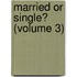 Married Or Single? (Volume 3)