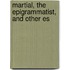 Martial, The Epigrammatist, And Other Es