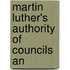 Martin Luther's Authority Of Councils An
