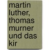 Martin Luther, Thomas Murner Und Das Kir door Georg Berlit