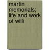 Martin Memorials; Life And Work Of Willi door William F. Martin