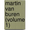 Martin Van Buren (Volume 1) door Edward Morse Shepard