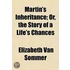 Martin's Inheritance; Or, The Story Of A