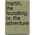 Martin, The Foundling; Or, The Adventure