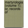 Martyrologia (Volume 1); Or, Records Of door John Foxe