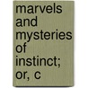 Marvels And Mysteries Of Instinct; Or, C door G. Garratt