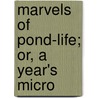 Marvels Of Pond-Life; Or, A Year's Micro by Slack