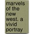 Marvels Of The New West. A Vivid Portray