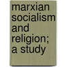 Marxian Socialism And Religion; A Study by John Spargo