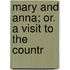 Mary And Anna; Or. A Visit To The Countr