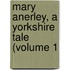 Mary Anerley, A Yorkshire Tale (Volume 1