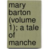 Mary Barton (Volume 1); A Tale Of Manche by Elizabeth Cleghorn Gaskell