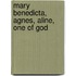 Mary Benedicta, Agnes, Aline, One Of God