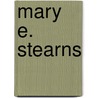Mary E. Stearns door Eula Bingham