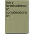 Mary Foreshadowed; Or, Considerations On