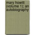 Mary Howitt (Volume 1); An Autobiography