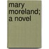 Mary Moreland; A Novel