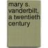 Mary S. Vanderbilt, A Twentieth Century