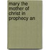 Mary The Mother Of Christ In Prophecy An