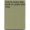 Mary's Every-Day Book Of Useful And Misc door Frances E. Burbury