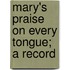 Mary's Praise On Every Tongue; A Record