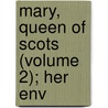 Mary, Queen Of Scots (Volume 2); Her Env door Bob Henderson