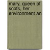 Mary, Queen Of Scots, Her Environment An door Bob Henderson
