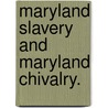 Maryland Slavery And Maryland Chivalry. door Rev.J.S. Lame