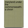 Maryland Under The Commonwealth; A Chron door Bernard Christian Steiner