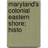 Maryland's Colonial Eastern Shore; Histo door Swepson Earle