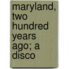Maryland, Two Hundred Years Ago; A Disco door Streeter