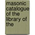 Masonic Catalogue Of The Library Of The