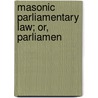 Masonic Parliamentary Law; Or, Parliamen door Albert Gallatin Mackey