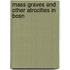 Mass Graves And Other Atrocities In Bosn