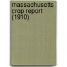 Massachusetts Crop Report (1910) by Massachusetts. State Agriculture